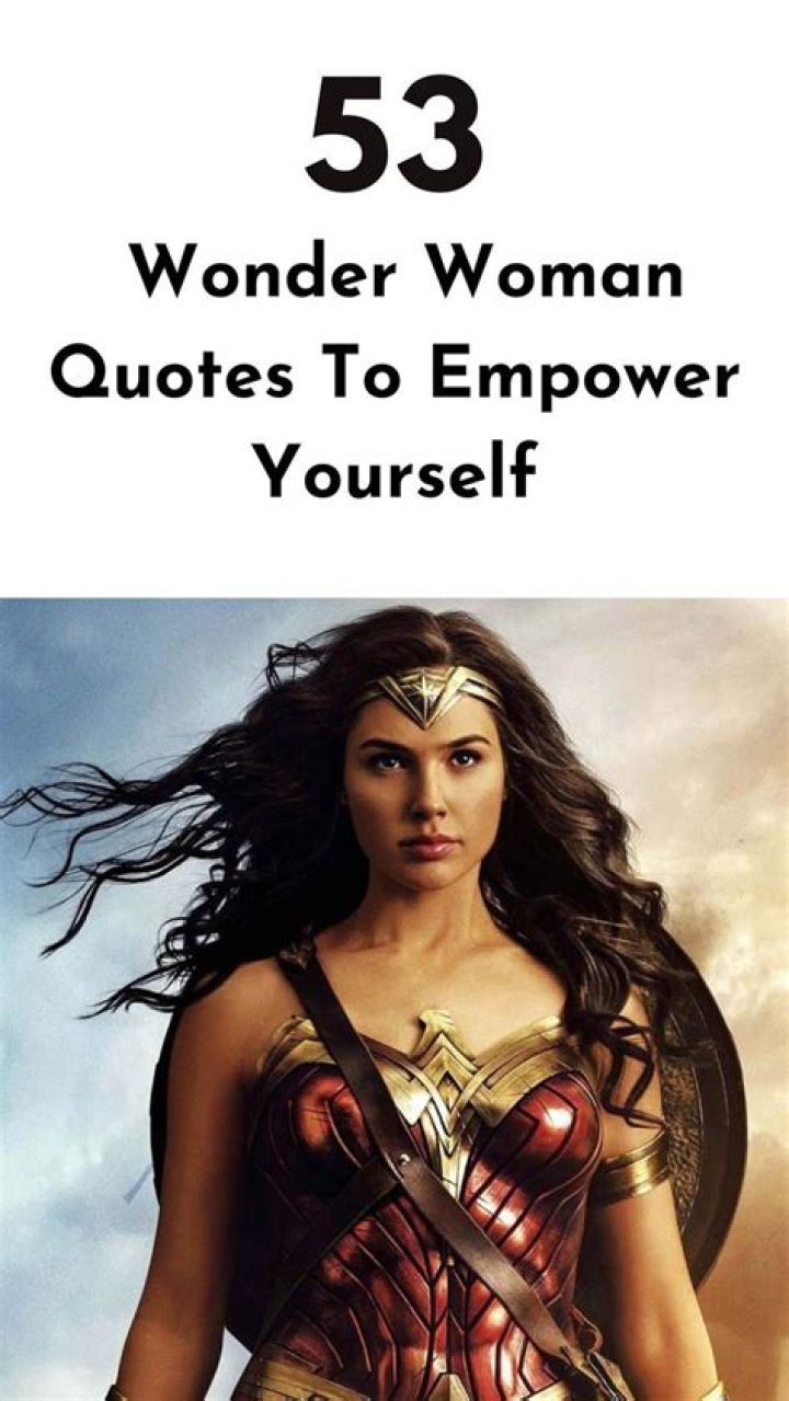 60 Empowering Wonder Woman Movie Quotes For Inspiration